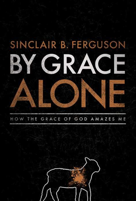 Cover of By Grace Alone by Sinclair B. Ferguson